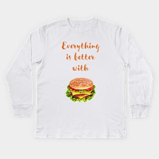 Everything is better with burger Kids Long Sleeve T-Shirt